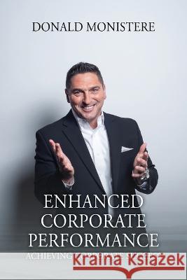 Enhanced Corporate Performance: Achieving Corporate Success Donald Monistere 9781977257109 Outskirts Press - książka