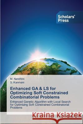 Enhanced Ga & Ls for Optimizing Soft Constrained Combinatorial Problems Nandhini M Kanmani S  9783639710816 Scholars' Press - książka