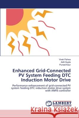 Enhanced Grid-Connected PV System Feeding DTC Induction Motor Drive Vivek Pahwa Aditi Gupta Puneet Kaur 9786209387043 LAP Lambert Academic Publishing - książka