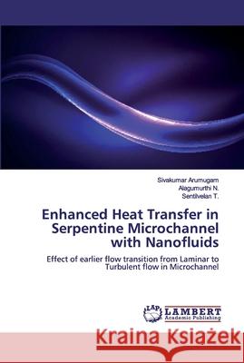 Enhanced Heat Transfer in Serpentine Microchannel with Nanofluids Arumugam, Sivakumar 9786200530226 LAP Lambert Academic Publishing - książka