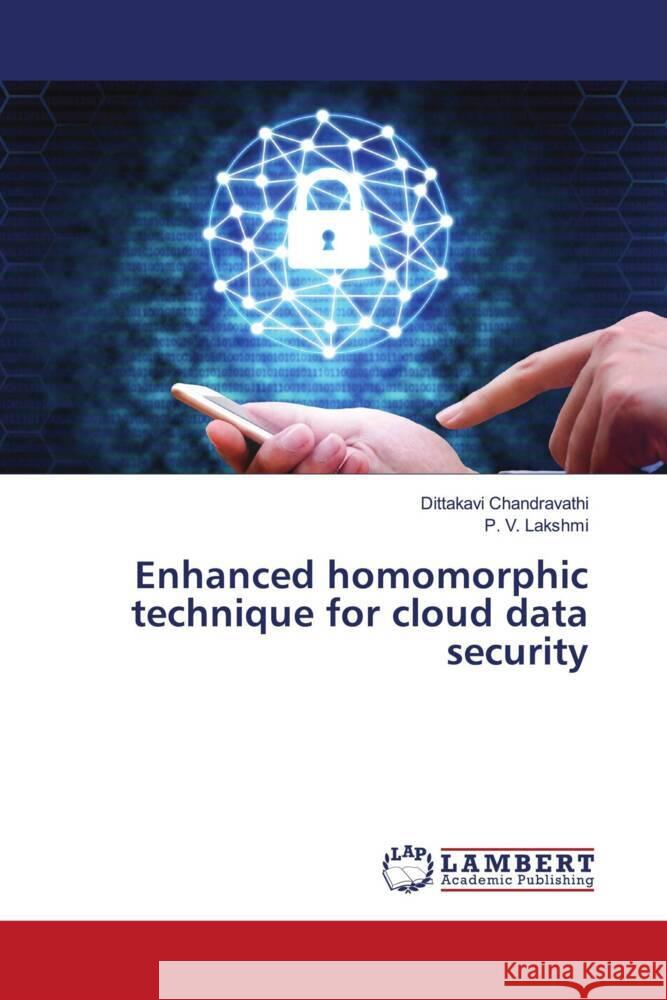 Enhanced homomorphic technique for cloud data security Chandravathi, Dittakavi, Lakshmi, P. V. 9786202816847 LAP Lambert Academic Publishing - książka