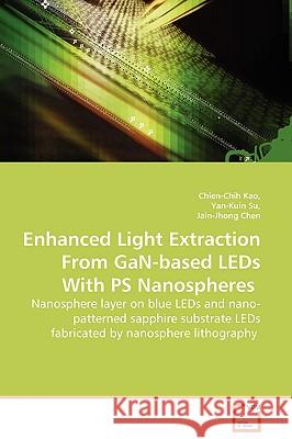 Enhanced Light Extraction From GaN-based LEDs With PS Nanospheres - Nanosphere layer on blue LEDs and nano-patterned sapphire substrate LEDs fabricate Kao, Chien-Chih 9783639115062 VDM VERLAG DR. MULLER AKTIENGESELLSCHAFT & CO - książka