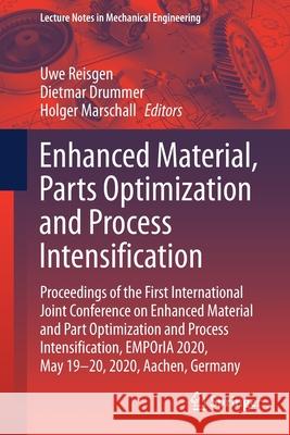 Enhanced Material, Parts Optimization and Process Intensification: Proceedings of the First International Joint Conference on Enhanced Material and Pa Uwe Reisgen Dietmar Drummer Holger Marschall 9783030703318 Springer - książka