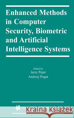 Enhanced Methods in Computer Security, Biometric and Artificial Intelligence Systems Jerzy Pejas Andrzej Piegat 9781402077760 Springer - książka