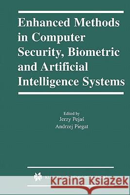 Enhanced Methods in Computer Security, Biometric and Artificial Intelligence Systems Jerzy Pejas Andrzej Piegat 9781441954381 Not Avail - książka