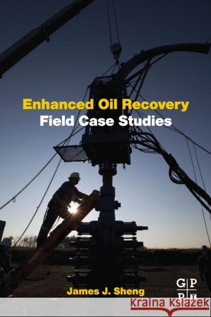 Enhanced Oil Recovery Field Case Studies James Sheng 9780123865458  - książka