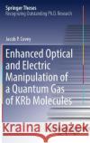 Enhanced Optical and Electric Manipulation of a Quantum Gas of Krb Molecules Covey, Jacob P. 9783319981062 Springer