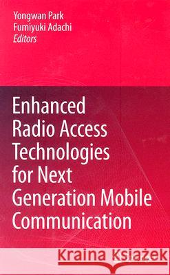 Enhanced Radio Access Technologies for Next Generation Mobile Communication Yongwan Park Fumiyuki Adachi 9781402055317 Springer - książka