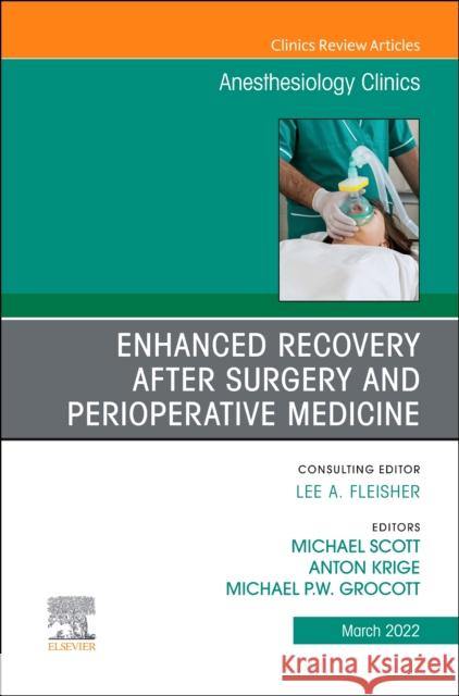 Enhanced Recovery After Surgery and Perioperative Medicine, an Issue of Anesthesiology Clinics: Volume 40-1 Michael L. Scott Anton Krige Michael Grocott 9780323761895 Elsevier - książka