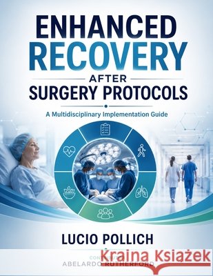 Enhanced Recovery After Surgery Protocols: A Multidisciplinary Implementation Guide. Rutherford, Abelardo, Pollich, Lucio 9798180792846 Independently Published - książka