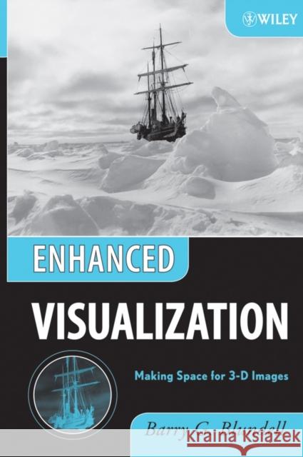 Enhanced Visualization: Making Space for 3-D Images Blundell, Barry G. 9780471786290 Wiley-Interscience - książka