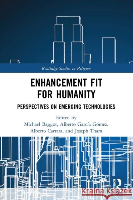 Enhancement Fit for Humanity: Perspectives on Emerging Technologies Michael Baggot Alberto Garc?a G?mez Alberto Carrara 9781032115856 Routledge - książka