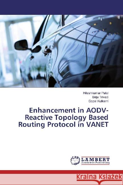 Enhancement in AODV-Reactive Topology Based Routing Protocol in VANET Patel, Hiteshkumar; Trivedi, Birju; Kulkarni, Gopal 9783659877865 LAP Lambert Academic Publishing - książka