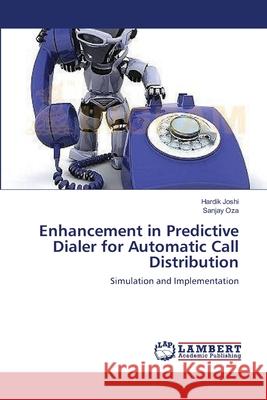 Enhancement in Predictive Dialer for Automatic Call Distribution Hardik Joshi Sanjay Oza 9783659002342 LAP Lambert Academic Publishing - książka