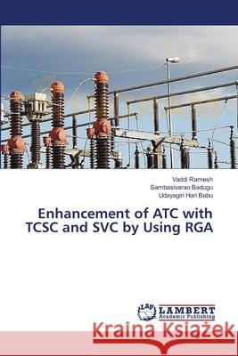 Enhancement of ATC with TCSC and SVC by Using RGA Ramesh Vaddi                             Badugu Sambasivarao                      Hari Babu Udayagiri 9783659535499 LAP Lambert Academic Publishing - książka