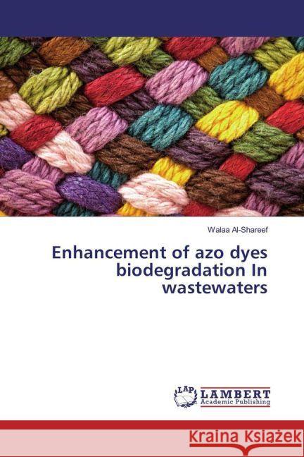 Enhancement of azo dyes biodegradation In wastewaters Al-Shareef, Walaa 9783659968839 LAP Lambert Academic Publishing - książka