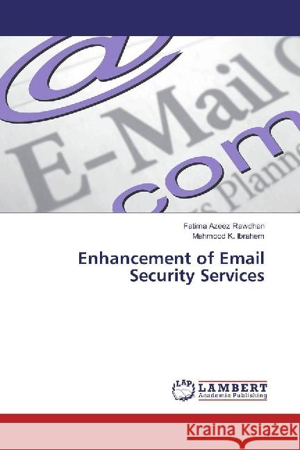 Enhancement of Email Security Services Azeez Rawdhan, Fatima; Ibrahem, Mahmood K. 9783330073456 LAP Lambert Academic Publishing - książka