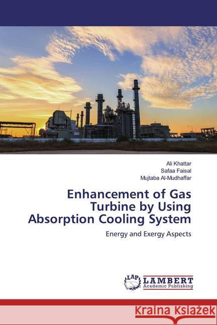 Enhancement of Gas Turbine by Using Absorption Cooling System : Energy and Exergy Aspects Khattar, Ali; Faisal, Safaa; Al-Mudhaffar, Mujtaba 9786139948321 LAP Lambert Academic Publishing - książka