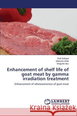 Enhancement of shelf life of goat meat by gamma irradiation treatment Rafaqat Ifrah 9783659765476 LAP Lambert Academic Publishing - książka