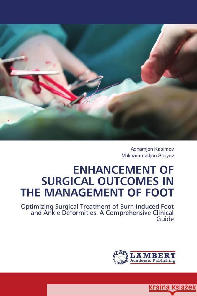 Enhancement of Surgical Outcomes in the Management of Foot Adhamjon Kasimov Mukhammadjon Soliyev 9786208063795 LAP Lambert Academic Publishing - książka