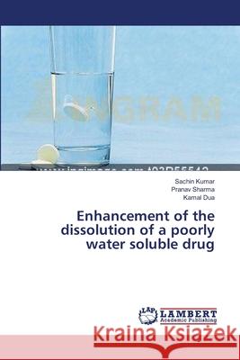 Enhancement of the dissolution of a poorly water soluble drug Sachin Kumar, Pranav Sharma, Kamal Dua 9783659411762 LAP Lambert Academic Publishing - książka