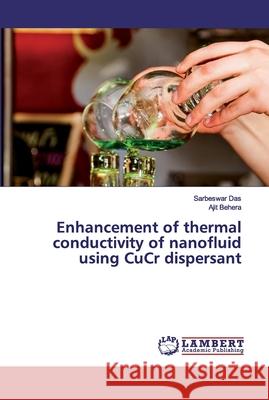 Enhancement of thermal conductivity of nanofluid using CuCr dispersant Das, Sarbeswar; Behera, Ajit 9786202524667 LAP Lambert Academic Publishing - książka