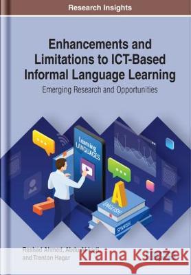 Enhancements and Limitations to ICT-Based Informal Language Learning: Emerging Research and Opportunities Rashad Ahmed Abdu Al-Kadi Trenton Hagar 9781799821168 Information Science Reference - książka