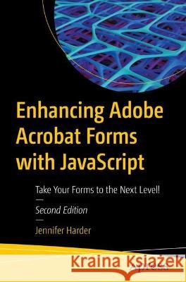 Enhancing Adobe Acrobat Forms with JavaScript: Take Your Forms to the Next Level! Jennifer Harder 9781484294697 Apress - książka