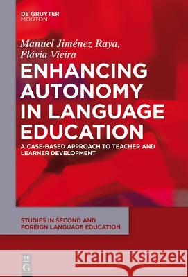 Enhancing Autonomy in Language Education: A Case-Based Approach to Teacher and Learner Development Jiménez Raya, Manuel 9781614511960 De Gruyter Mouton - książka