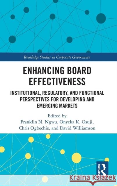 Enhancing Board Effectiveness: Institutional, Regulatory and Functional Perspectives for Developing and Emerging Markets Franklin Ngwu Onyeka K. Osuji Chris Ogbechie 9781138048324 Routledge - książka