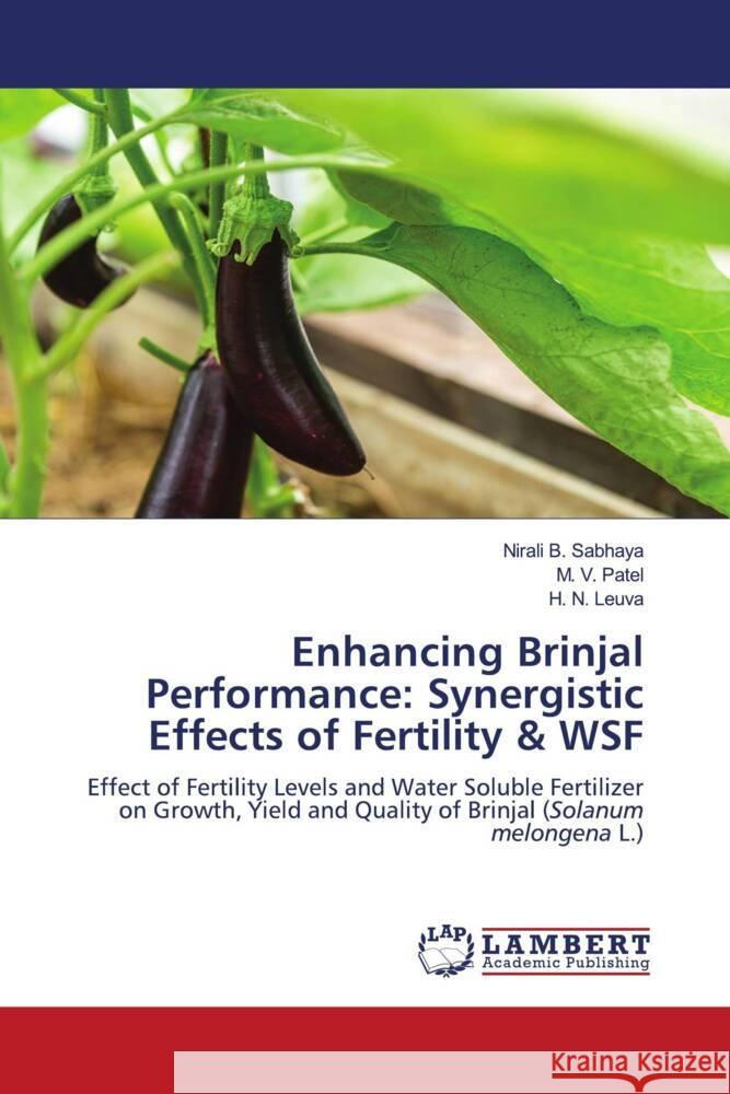 Enhancing Brinjal Performance: Synergistic Effects of Fertility & WSF Nirali B. Sabhaya M. V. Patel H. N. Leuva 9786208414948 LAP Lambert Academic Publishing - książka