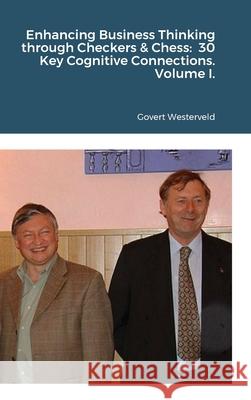 Enhancing Business Thinking through Checkers & Chess: 30 Key Cognitive Connections. Volume I. Govert Westerveld 9781446766811 Lulu.com - książka