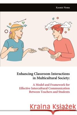 Enhancing Classroom Interactions in Multicultural Society: A Model and Framework for Effective Intercultural Communication Between Teachers and Studen Kasmir Nema 9789999319065 Eliva Press - książka
