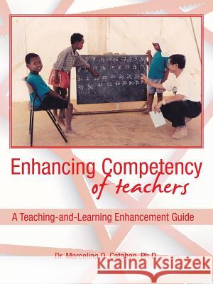Enhancing Competency of Teachers: A Teaching-and-Learning Enhancement Guide Catahan, Marcelino D. 9781504907941 Authorhouse - książka