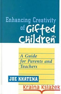 Enhancing Creativity of Gifted Children: A Guide for Parents and Teachers Joe Khatena   9781572732285 Hampton Press - książka