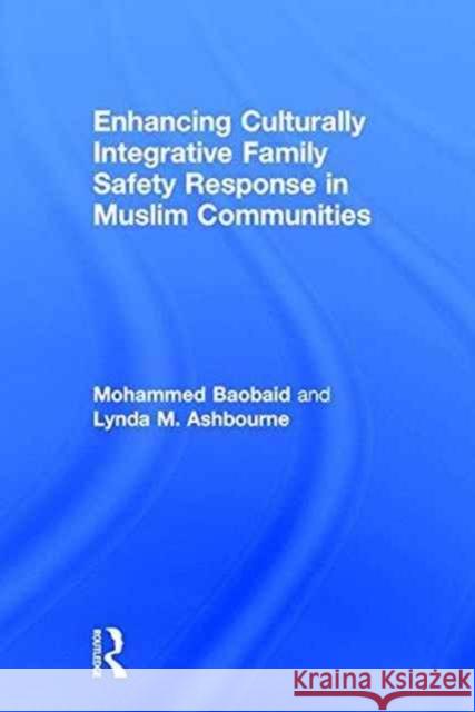 Enhancing Culturally Integrative Family Safety Response in Muslim Communities Mohammed Baobaid Lynda M. Ashbourne 9781138948730 Routledge - książka
