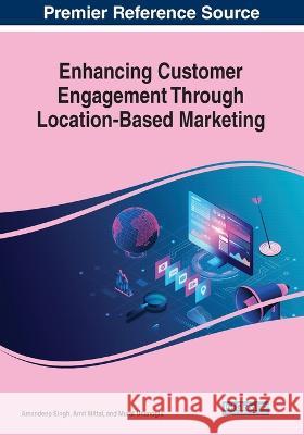 Enhancing Customer Engagement Through Location-Based Marketing Amandeep Singh Amit Mittal Murat Unanoglu 9781668481783 IGI Global - książka