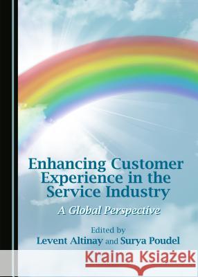 Enhancing Customer Experience in the Service Industry: A Global Perspective Levent Altinay Surya Poudel 9781443884969 Cambridge Scholars Publishing - książka