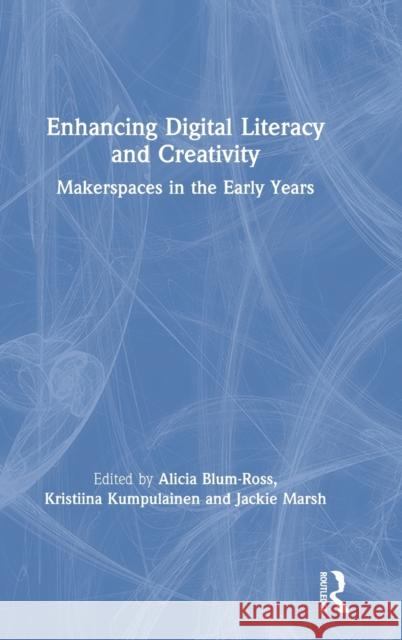 Enhancing Digital Literacy and Creativity: Makerspaces in the Early Years Alicia Blum-Ross Kristiina Kumpulainen Jackie Marsh 9780367197865 Routledge - książka