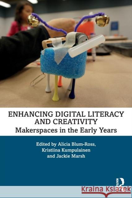 Enhancing Digital Literacy and Creativity: Makerspaces in the Early Years Alicia Blum-Ross Kristiina Kumpulainen Jackie Marsh 9780367197889 Routledge - książka