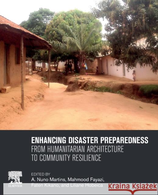 Enhancing Disaster Preparedness: From Humanitarian Architecture to Community Resilience Nuno Martins Mahmood Fayazi Liliane Hobeica 9780128190784 Elsevier - książka