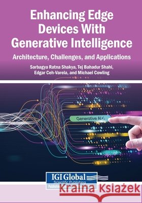 Enhancing Edge Devices With Generative Intelligence: Architecture, Challenges, and Applications Shakya, Sarbagya Ratna, Shahi, Tej Bahadur, Ceh-Varela, Edgar 9798337373416 Igi Global Scientific Publishing - książka