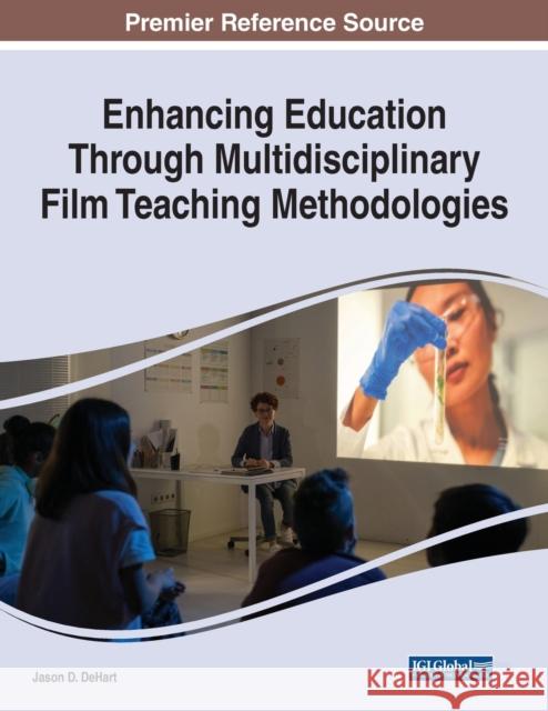 Enhancing Education Through Multidisciplinary Film Teaching Methodologies Jason D. Dehart 9781668453988 IGI Global - książka