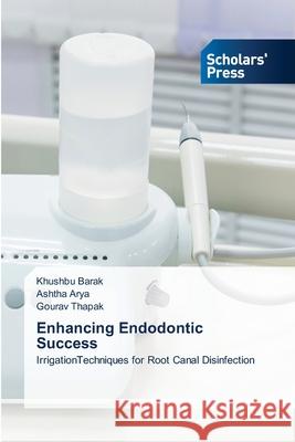 Enhancing Endodontic Success Barak, Khushbu, Arya, Ashtha, Thapak, Gourav 9786208847890 Scholars' Press - książka
