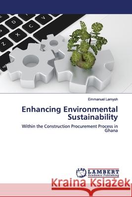 Enhancing Environmental Sustainability Larnyoh, Emmanuel 9786139981946 LAP Lambert Academic Publishing - książka