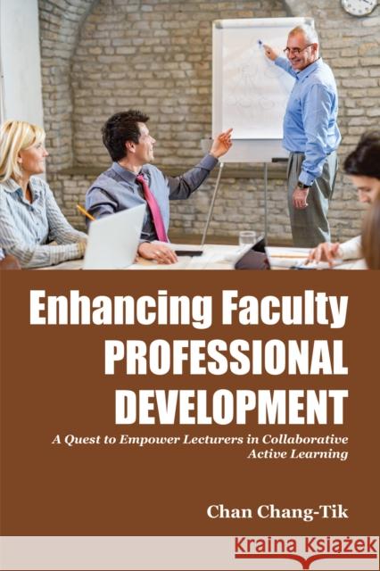Enhancing Faculty Professional Development: A Quest to Empower Lecturers in Collaborative Active Learning Chan (Higher Education Academy, Malaysia) Chang-Tik 9781805922704 Emerald Publishing Limited - książka