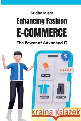 Enhancing Fashion E-commerce The Power of Advanced IT: The Power of Advanced IT Sudha Misra   9787328183288 Meem Publishers - książka