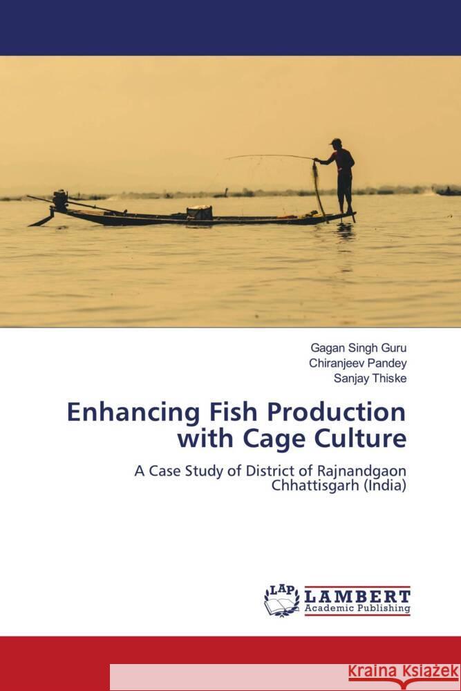 Enhancing Fish Production with Cage Culture Singh Guru, Gagan, Pandey, Chiranjeev, Thiske, Sanjay 9786208420567 LAP Lambert Academic Publishing - książka