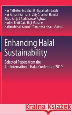 Enhancing Halal Sustainability: Selected Papers from the 4th International Halal Conference 2019 Nur Nafhatun M Najahudin Lateh Nur Farhani Zarmani 9789813348530 Springer - książka