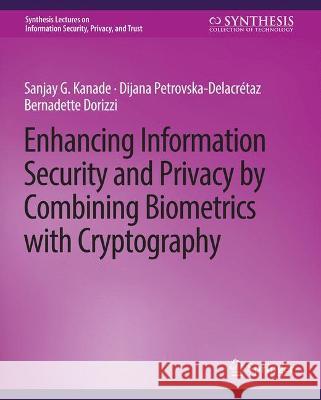 Enhancing Information Security and Privacy by Combining Biometrics with Cryptography Sanjay Kanade Dijana Petrovska-Delacretaz Bernadette Dorizzi 9783031012075 Springer International Publishing AG - książka